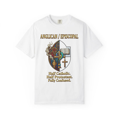 ANGLICAN EPISCOPAL T-Shirt: Half Catholic Half Protestant Fully Confused