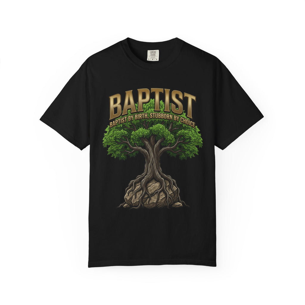 BAPTIST T-Shirt: By Birth Stubborn By Choice