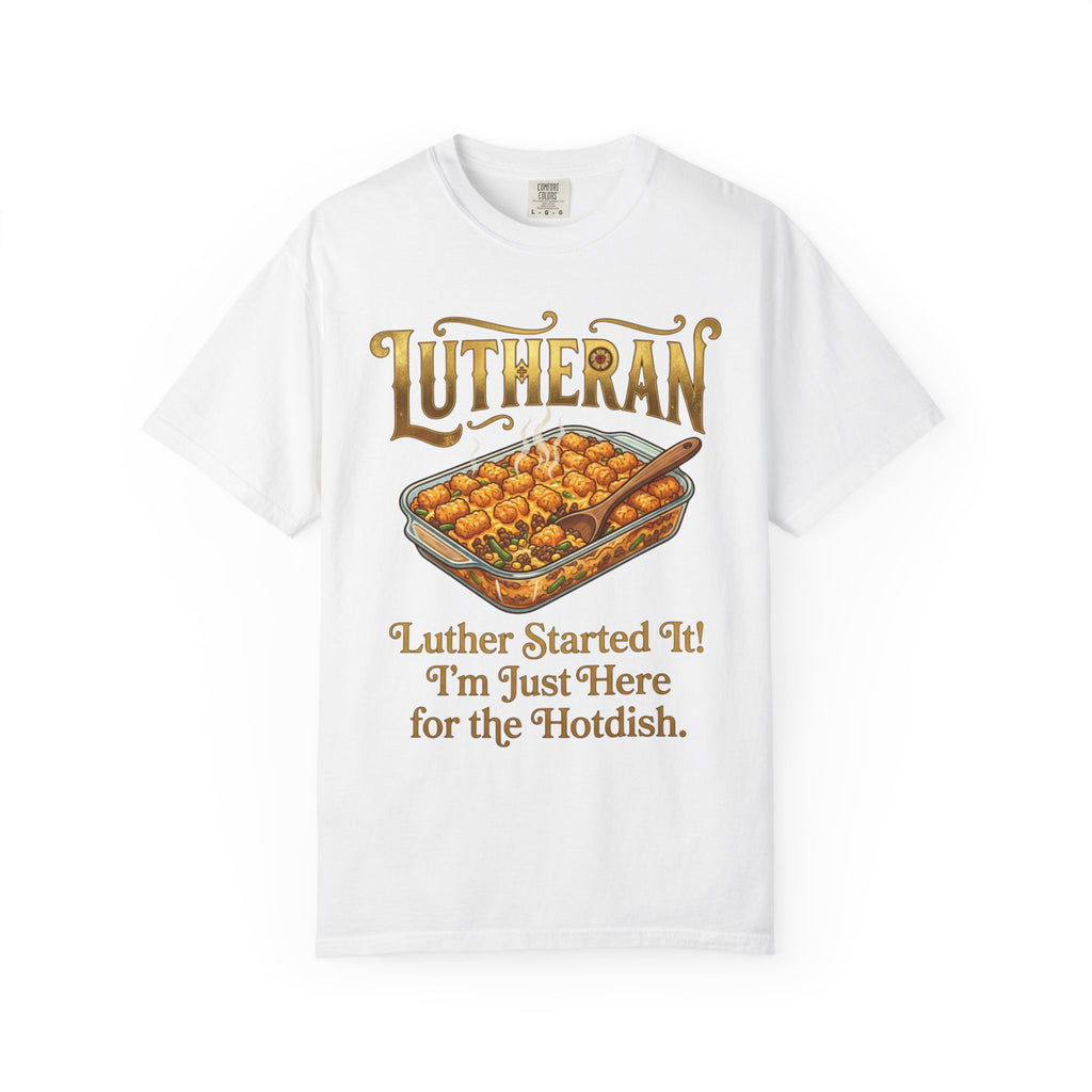 LUTHERAN T-Shirt: Luther Started It I'm Just Here for the Hotdish