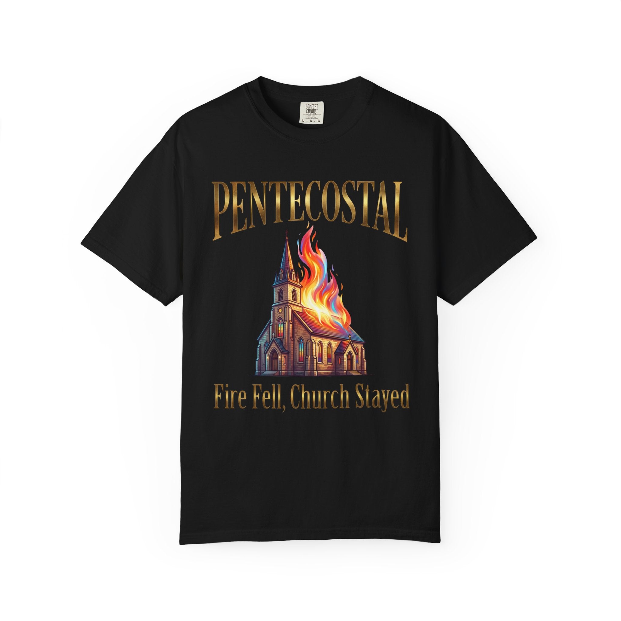 PENTECOSTAL T-Shirt: Fire Fell Church Stayed