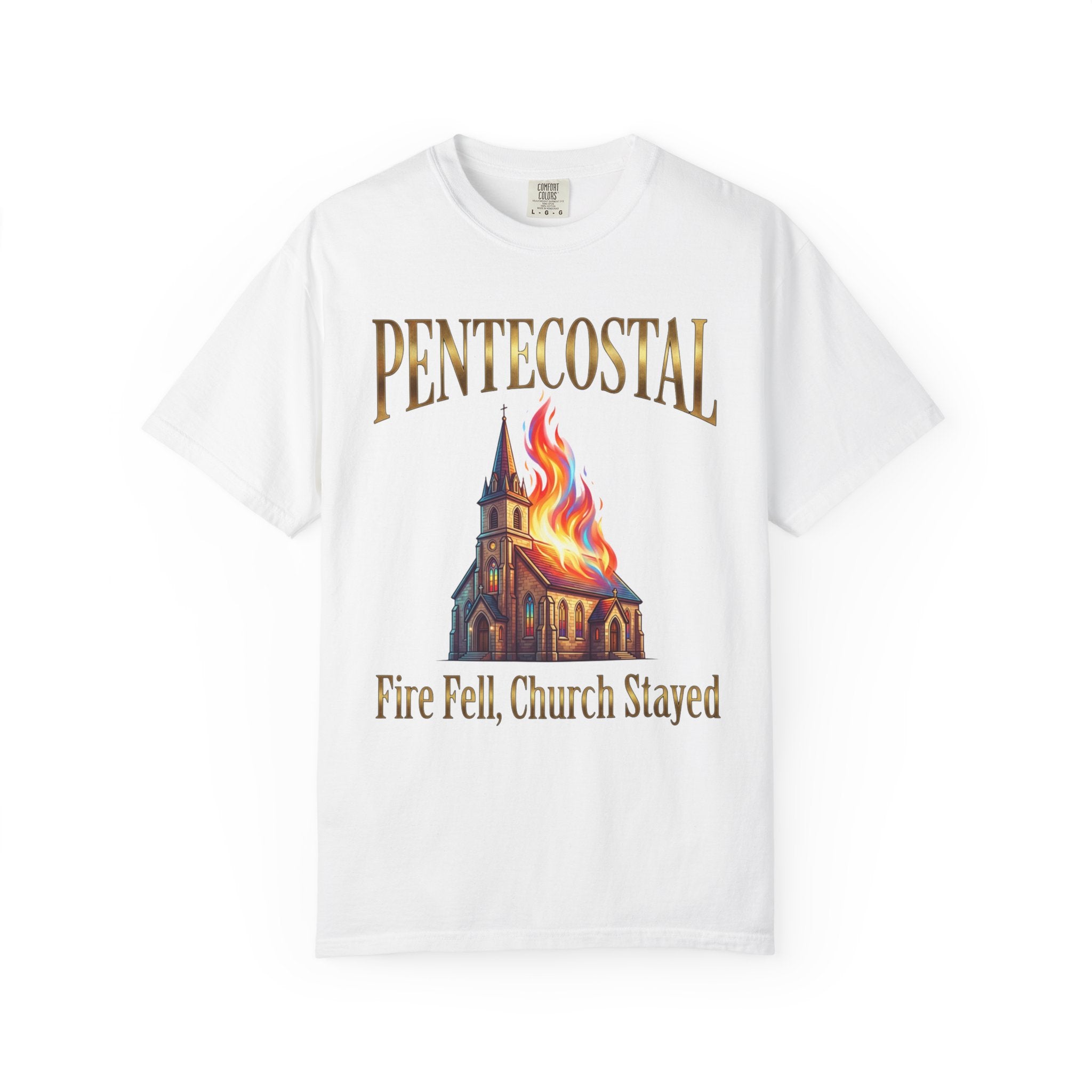 PENTECOSTAL T-Shirt: Fire Fell Church Stayed