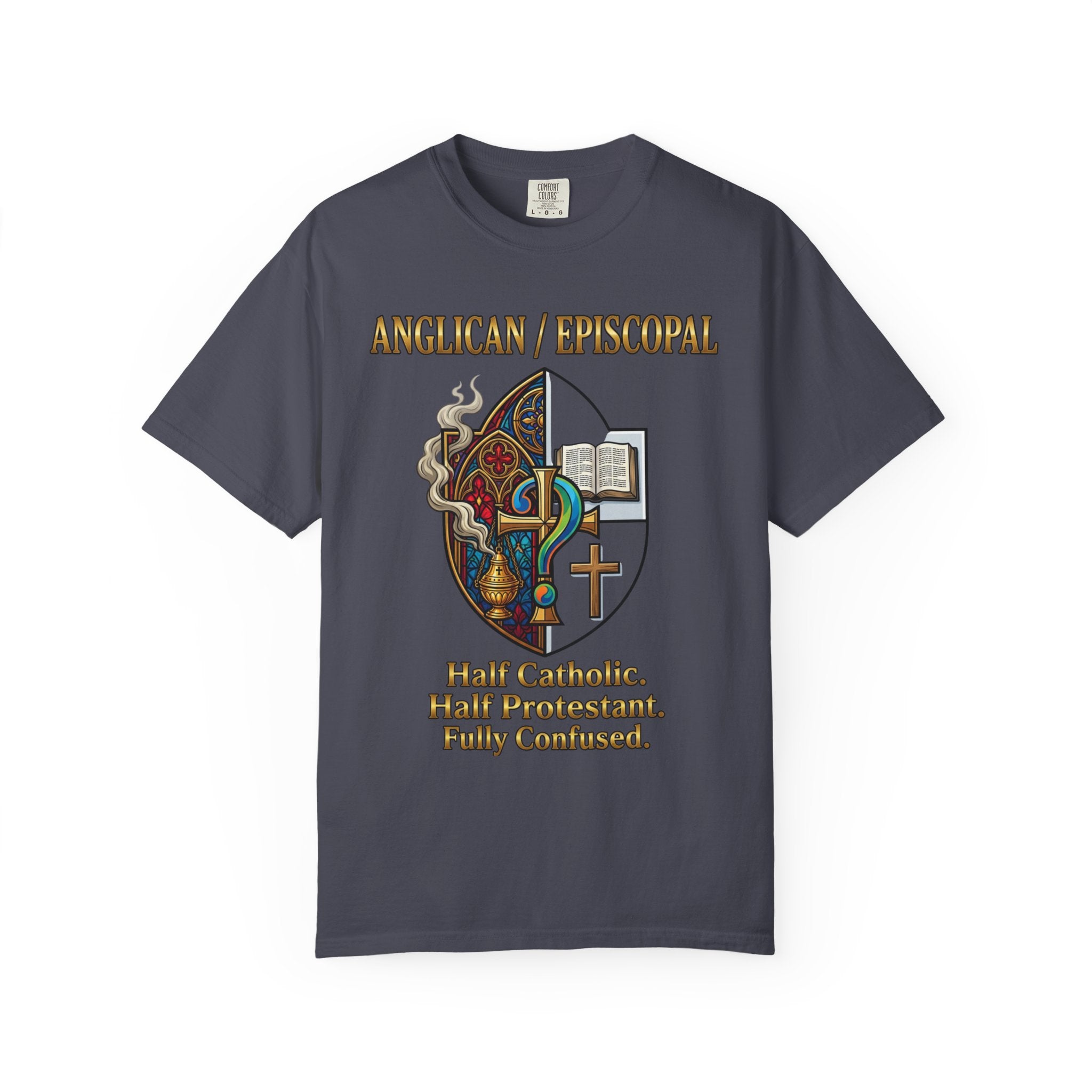 ANGLICAN EPISCOPAL T-Shirt: Half Catholic Half Protestant Fully Confused