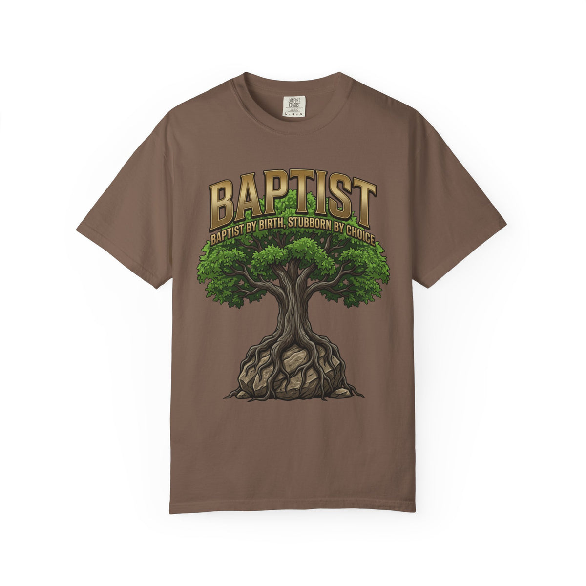 BAPTIST T-Shirt: By Birth Stubborn By Choice