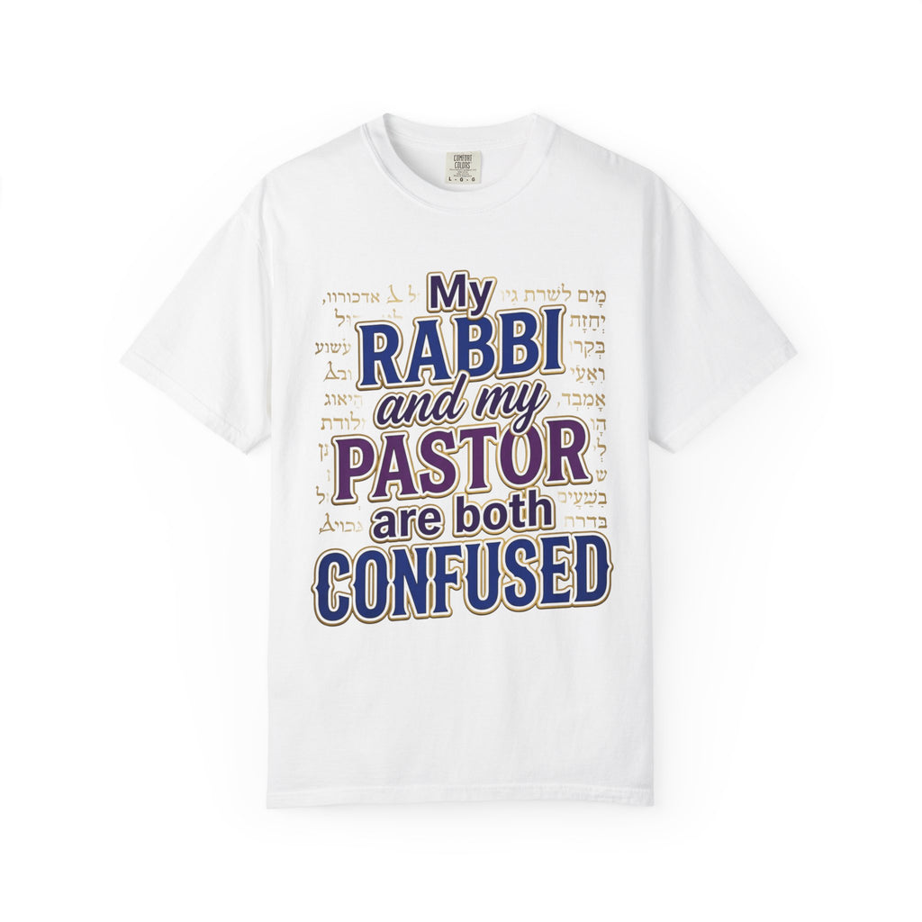 MESSIANIC JUDAISM T-Shirt: My Rabbi and Pastor are Both Confused