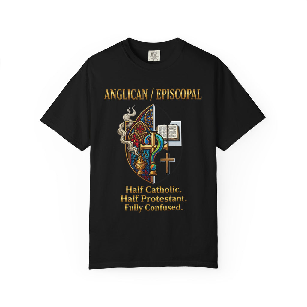 ANGLICAN EPISCOPAL T-Shirt: Half Catholic Half Protestant Fully Confused