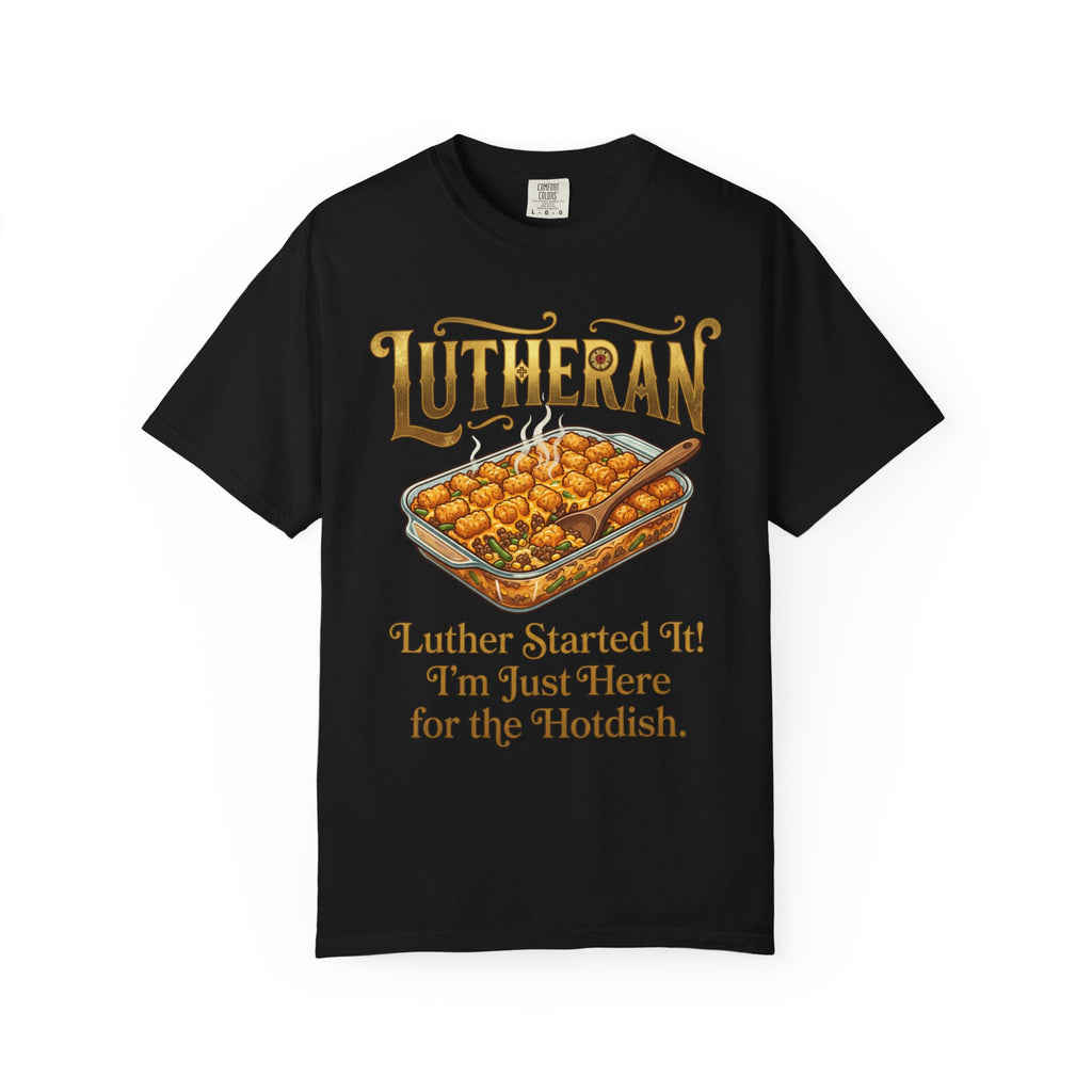 LUTHERAN T-Shirt: Luther Started It I'm Just Here for the Hotdish