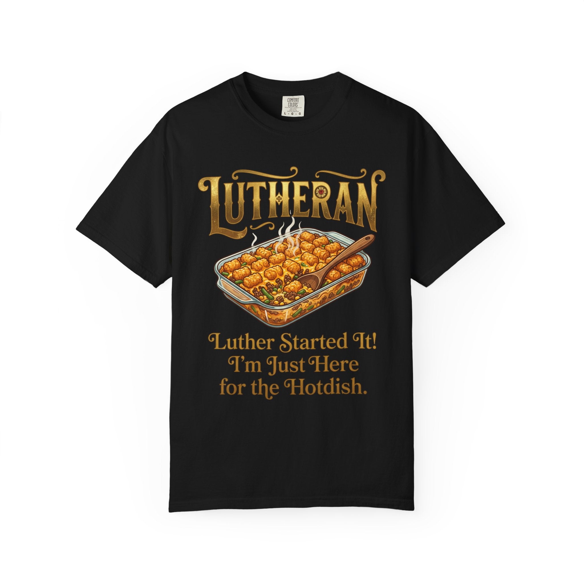 LUTHERAN T-Shirt: Luther Started It I'm Just Here for the Hotdish