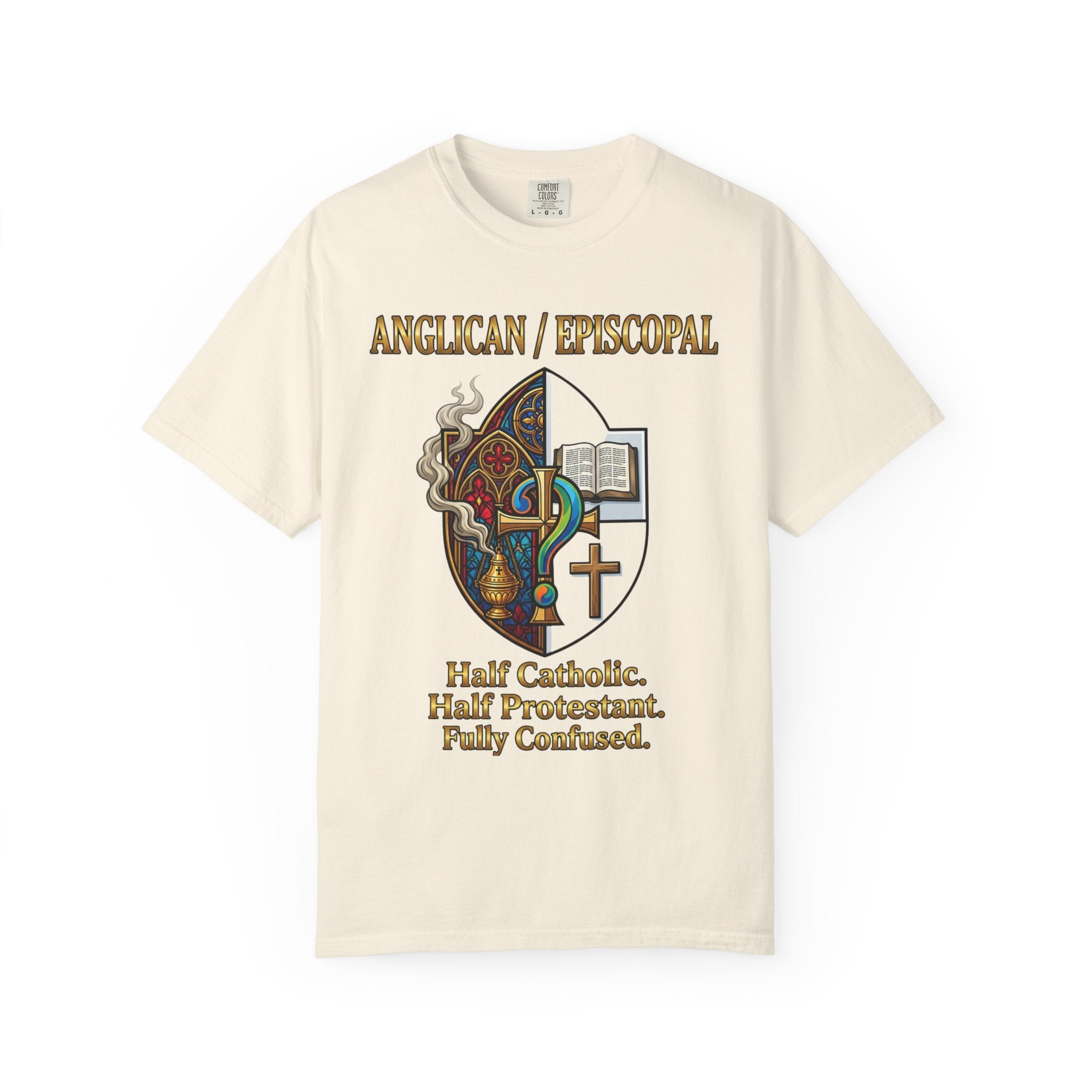 ANGLICAN EPISCOPAL T-Shirt: Half Catholic Half Protestant Fully Confused