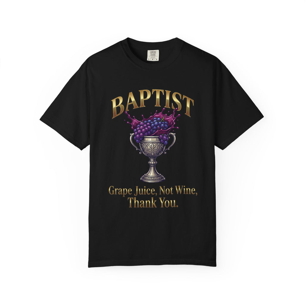 BAPTIST T-Shirt: Grape Juice Not Wine Thank You