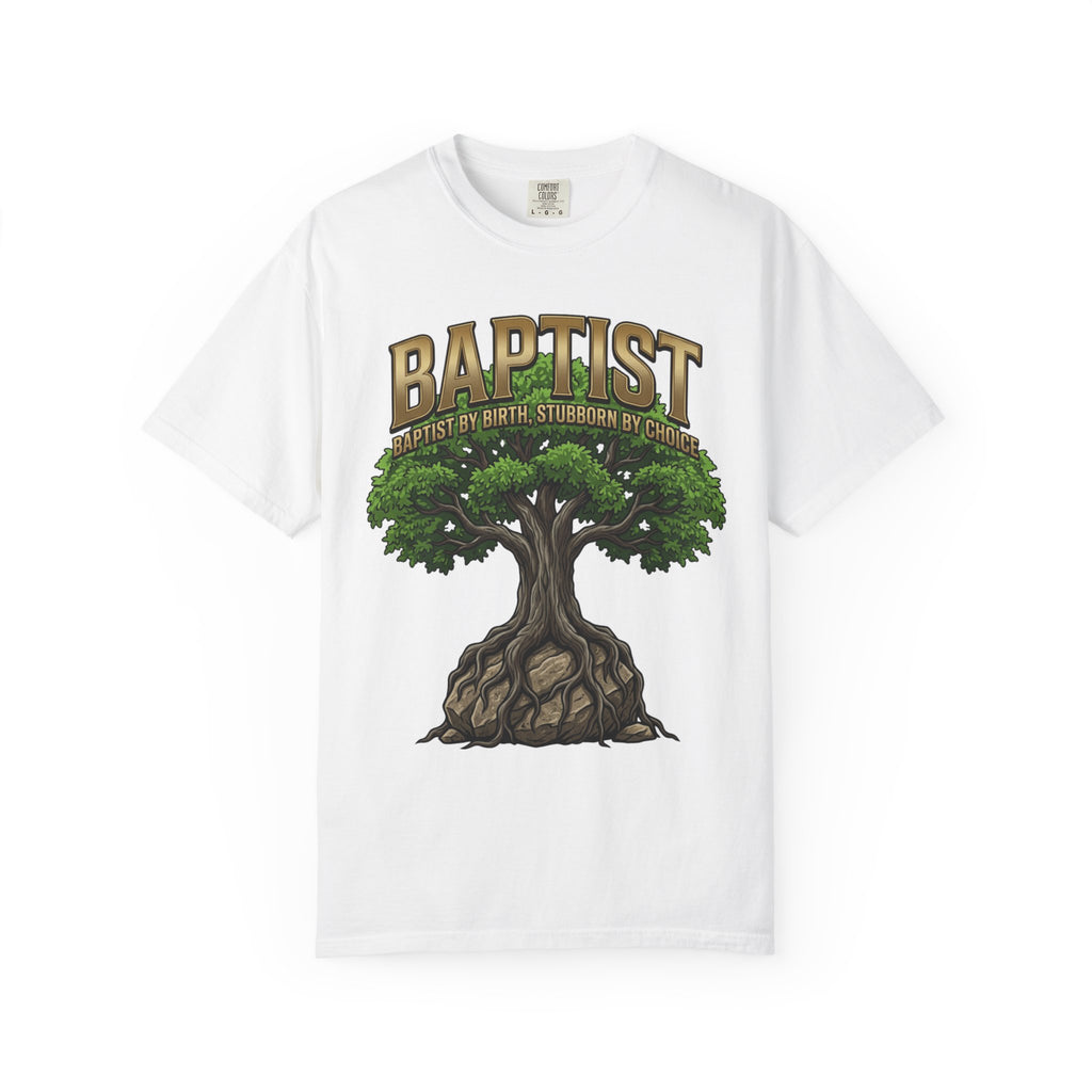 BAPTIST T-Shirt: By Birth Stubborn By Choice