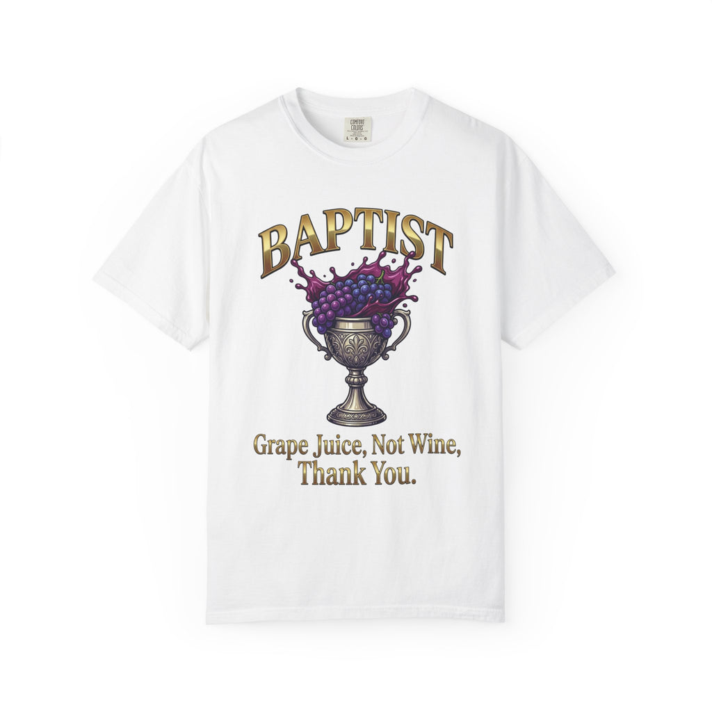BAPTIST T-Shirt: Grape Juice Not Wine Thank You