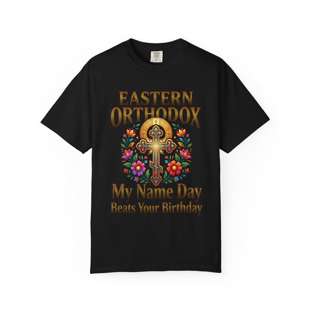 EASTERN ORTHODOX T-Shirt: My Name Day Beats Your Birthday